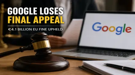 Google Loses Final Appeal Against €4.1 Billion EU Fine: What the Landmark Android Ruling Means for Big Tech